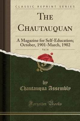 Download The Chautauquan, Vol. 34: A Magazine for Self-Education; October, 1901-March, 1902 (Classic Reprint) - Chautauqua Assembly | ePub