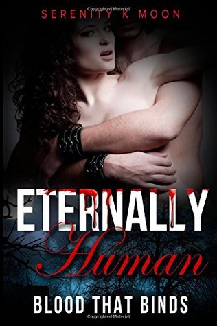Full Download Eternally Human: Blood That Binds (The Choice) (Volume 1) - Serenity K Moon file in PDF