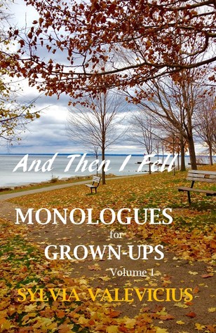 Read Online And Then I Fell: Monologues for Grown-Ups Volume 1 - Sylvia Valevicius | ePub