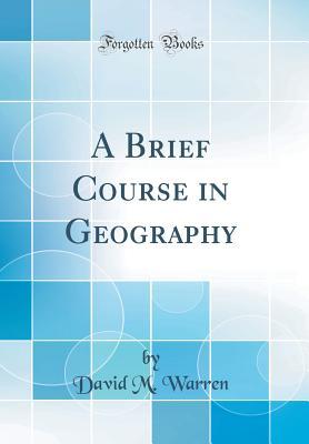 Read Online A Brief Course in Geography (Classic Reprint) - David M. Warren file in ePub