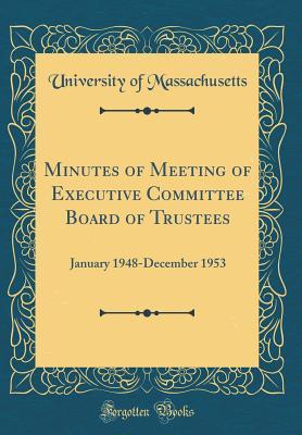 Download Minutes of Meeting of Executive Committee Board of Trustees: January 1948-December 1953 (Classic Reprint) - University of Massachusetts | ePub