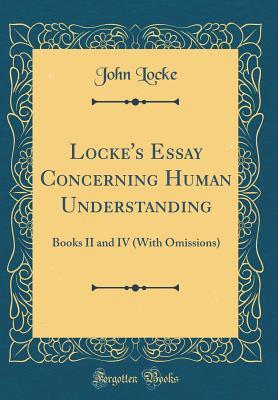 Read Locke's Essay Concerning Human Understanding: Books II and IV (with Omissions) (Classic Reprint) - John Locke file in PDF