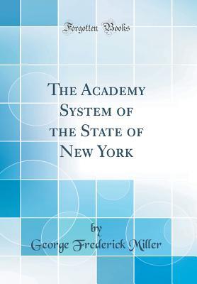 Full Download The Academy System of the State of New York (Classic Reprint) - George Frederick Miller file in PDF