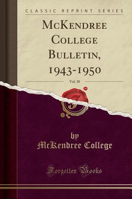 Full Download McKendree College Bulletin, 1943-1950, Vol. 30 (Classic Reprint) - McKendree College file in PDF