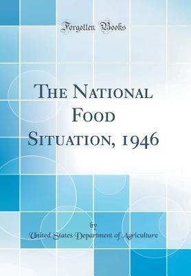 Read Online The National Food Situation, 1946 (Classic Reprint) - U.S. Department of Agriculture file in PDF