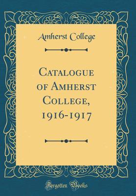 Read Catalogue of Amherst College, 1916-1917 (Classic Reprint) - Amherst College file in PDF