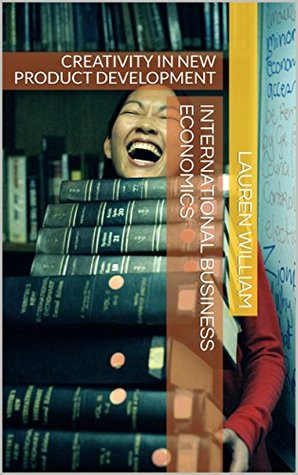 Download International Business Economics: Creativity in New Product Development - Lauren William | PDF
