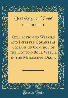 Download Collection of Weevils and Infested Squares as a Means of Control of the Cotton-Boll Weevil in the Mississippi Delta (Classic Reprint) - Bert Raymond Coad file in PDF