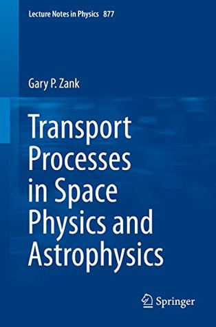 Read Transport Processes in Space Physics and Astrophysics: Volume 877 (Lecture Notes in Physics) - Gary P. Zank file in PDF