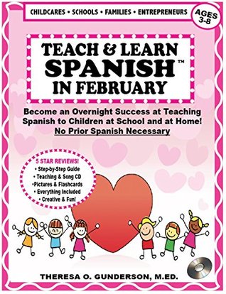 Full Download Teach & Learn Spanish in February: Become an Overnight Success at Teaching Spanish to Children at School and at Home! (No Prior Spanish Necessary) - Theresa O. Gunderson file in ePub