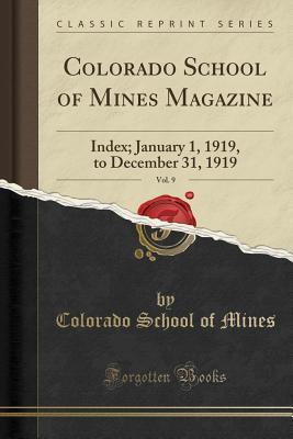 Full Download Colorado School of Mines Magazine, Vol. 9: Index; January 1, 1919, to December 31, 1919 (Classic Reprint) - Colorado School of Mines file in ePub