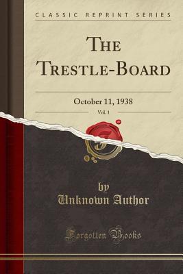 Read The Trestle-Board, Vol. 1: October 11, 1938 (Classic Reprint) - Unknown | PDF