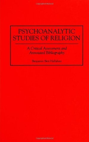 Download Psychoanalytic Studies of Religion: A Critical Assessment and Annotated Bibliography (Bibliographies and Indexes in Religious Studies) - Benjamin Beit-Hallahmi | PDF