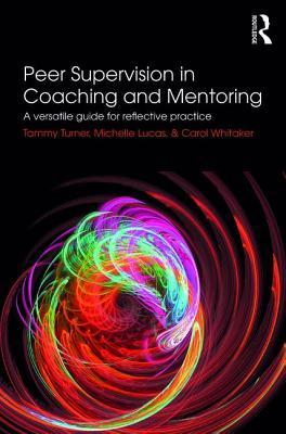 Read Online Peer Supervision in Coaching and Mentoring: A Versatile Guide for Reflective Practice - Tammy Turner file in PDF