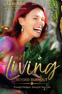 Download Living Beyond Burnout: Prevent Fatigue. Energise Your Life - Lisa Murray file in ePub