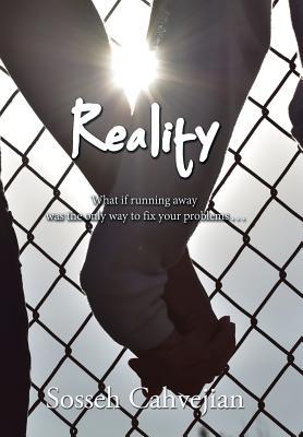 Read Online Reality: What If Running Away Was the Only Way to Fix Your Problems . . . - Sosseh Cahvejian file in PDF