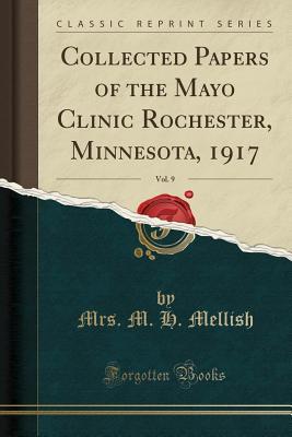 Full Download Collected Papers of the Mayo Clinic Rochester, Minnesota, 1917, Vol. 9 (Classic Reprint) - M.H. Mellish file in ePub