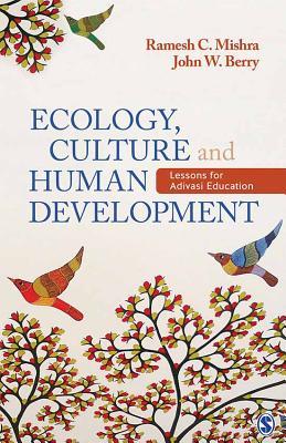 Read Online Ecology, Culture and Human Development: Lessons for Adivasi Education - Ramesh Chandra Mishra | PDF