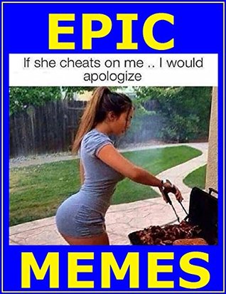 Read Epic Memes: Epic Funny. Weird. Dank. Dirty. NSFW. Best Comedy Ultimate XXL Book - Memes Entertainment Studio file in PDF