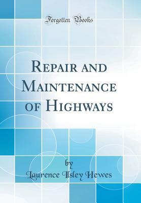 Full Download Repair and Maintenance of Highways (Classic Reprint) - Laurence Ilsley Hewes file in PDF