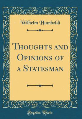 Full Download Thoughts and Opinions of a Statesman (Classic Reprint) - Wilhelm von Humboldt | PDF