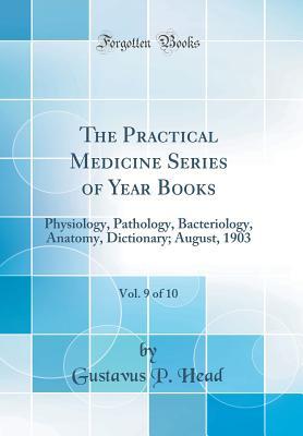 Download The Practical Medicine Series of Year Books, Vol. 9 of 10: Physiology, Pathology, Bacteriology, Anatomy, Dictionary; August, 1903 (Classic Reprint) - Gustavus Philemon Head | ePub