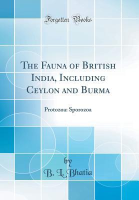 Download The Fauna of British India, Including Ceylon and Burma: Protozoa: Sporozoa (Classic Reprint) - B L Bhatia file in PDF