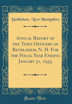 Download Annual Report of the Town Officers of Bethlehem, N. H. for the Fiscal Year Ending January 31, 1935 (Classic Reprint) - Bethlehem New Hampshire | ePub