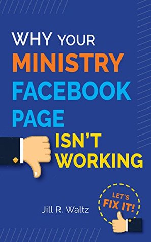 Download Why Your Ministry Facebook Page Isn’t Working: Let's Fix It! - Jill R. Waltz | PDF