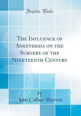 Download The Influence of Anesthesia on the Surgery of the Nineteenth Century (Classic Reprint) - John Collins Warren file in ePub
