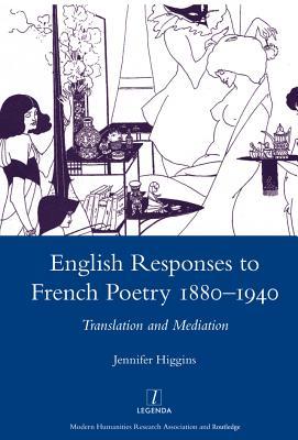 Full Download English Responses to French Poetry 1880-1940: Translation and Mediation - Jennifer Higgins | ePub