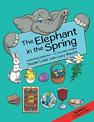 Full Download The Elephant in the Spring: Celebrating Similarities—For Interfaith Families - Suzan Loeb file in PDF