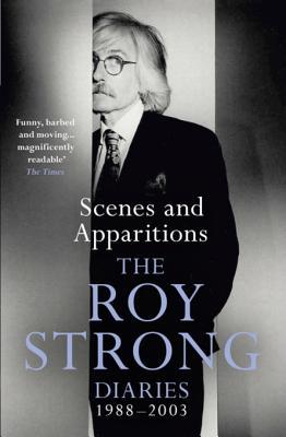 Full Download Scenes and Apparitions: The Roy Strong Diaries 1988–2003 - Roy C. Strong file in ePub