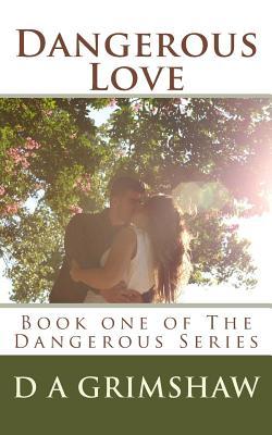 Read Dangerous Love: Book One of the Dangerous Series - D A Grimshaw | ePub