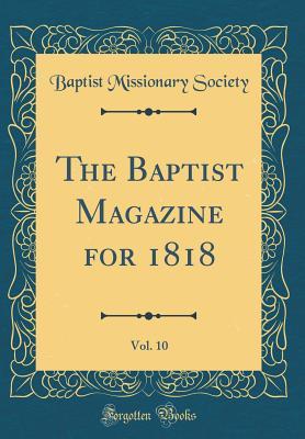 Download The Baptist Magazine for 1818, Vol. 10 (Classic Reprint) - Baptist Missionary Society | ePub