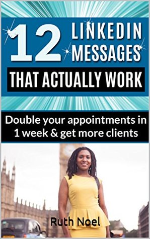 Download LinkedIn Marketing 12 LinkedIn Messages That Actually Work!: Double your appointments in 1 week & get more leads (Online Marketing Book 7610) - Ruth Noel file in ePub