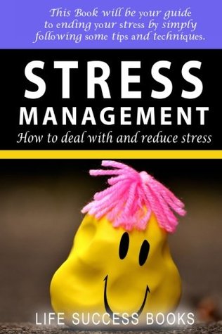Read Online Stress Management: How To Cope With and Reduce Stress - Life Success Books file in PDF