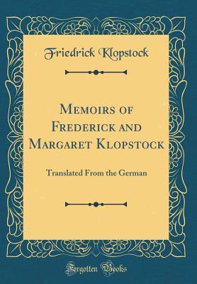 Download Memoirs of Frederick and Margaret Klopstock: Translated from the German (Classic Reprint) - Friedrich Gottlieb Klopstock | ePub
