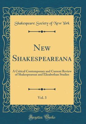 Read Online New Shakespeareana, Vol. 3: A Critical Contemporary and Current Review of Shakespearean and Elizabethan Studies (Classic Reprint) - Shakespeare Society of New York file in ePub