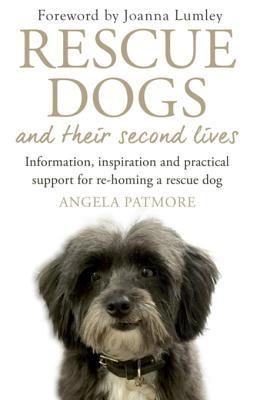 Full Download Rescue Dogs and Their Second Lives: The Moving Memoir of Rescue Dogs and Their Second Lives, in Poetry and Prose - Angela Patmore file in ePub