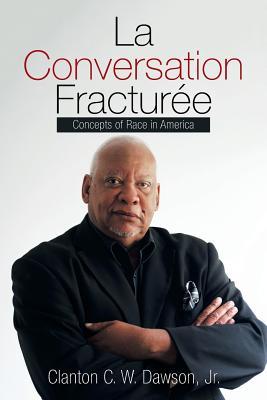 Read La Conversation Fractur�e: Concepts of Race in America - Clanton C W Dawson | ePub