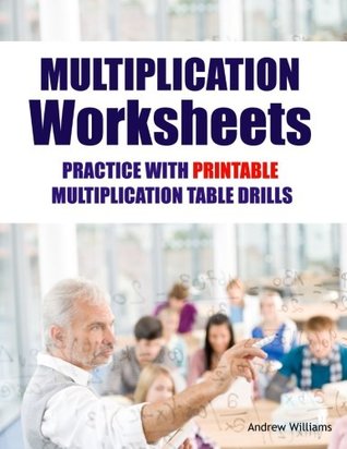 Read Online Multiplication Worksheets: Practice with Printable Multiplication Table Drills - Andrew Williams file in PDF