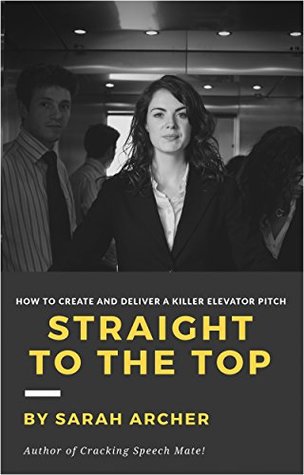 Download Straight to the Top: How to Create and Deliver a Killer Elevator Pitch - Sarah Archer | ePub