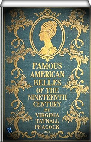 Read Famous American Belles of the Nineteenth Century (illustrated) - Virginia Tatnall Peacock | PDF