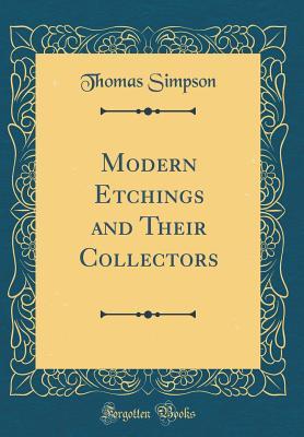 Read Online Modern Etchings and Their Collectors (Classic Reprint) - Thomas Simpson file in ePub