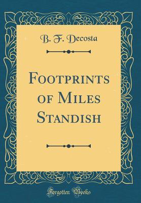 Full Download Footprints of Miles Standish (Classic Reprint) - Benjamin Franklin DeCosta | PDF