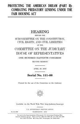 Read Online Protecting the American Dream. Pt. II: Combating Predatory Lending Under the Fair Housing ACT - U.S. Congress file in PDF