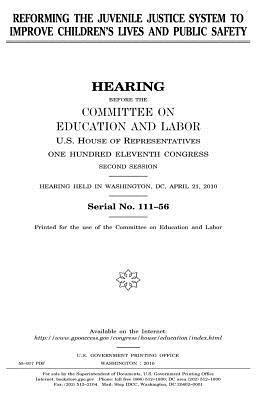 Read Online Reforming the Juvenile Justice System to Improve Children's Lives and Public Safety - U.S. Congress file in PDF