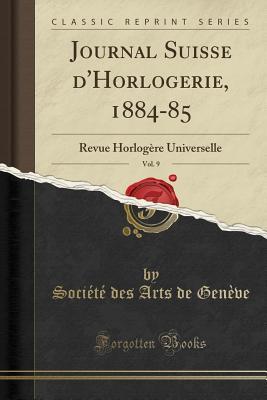 Read Journal Suisse d'Horlogerie, 1884-85, Vol. 9: Revue Horlog�re Universelle (Classic Reprint) - Societe Des Arts de Geneve file in ePub