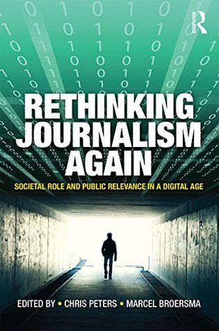 Read Online Rethinking Journalism Again: Societal role and public relevance in a digital age - Chris Peters file in ePub